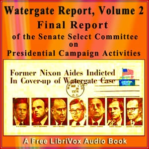 Final Report of the Senate Select Committee on Presidential Campaign Activities (Watergate Report), Volume 2