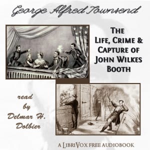 Life, Crime, and Capture of John Wilkes Booth