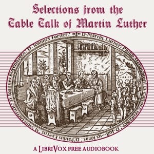 Selections from the Table Talk of Martin Luther