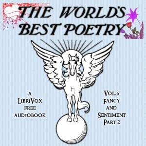 World's Best Poetry, Volume 6: Fancy and Sentiment (Part 2)