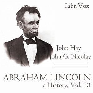 Abraham Lincoln: A History (Volume 10)