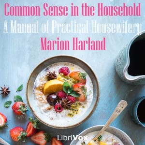 Common Sense in the Household: A Manual of Practical Housewifery