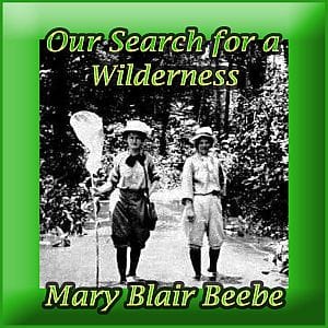 Our Search for a Wilderness, An Account of Two Ornithological Expeditions to Venezuela and British Guiana