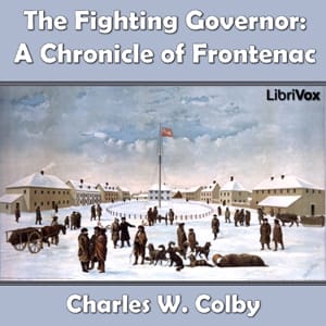 Chronicles of Canada Volume 07 - The Fighting Governer: A Chronicle of Frontenac