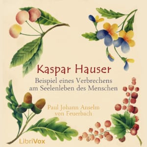 Kaspar Hauser - Beispiel eines Verbrechens am Seelenleben des Menschen