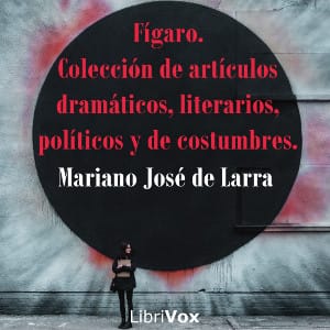 Fígaro. Colección de artículos dramáticos, literarios, políticos y de costumbres.