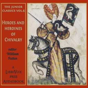 Junior Classics Volume 4: Heroes and Heroines of Chivalry