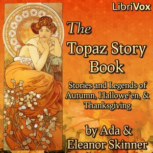 Topaz Story Book: Stories and Legends of Autumn, Hallowe'en, and Thanksgiving