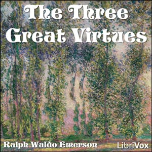 Three Great Virtues - Three Essays by Emerson