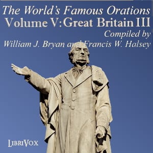 World’s Famous Orations, Vol. V: Great Britain - III