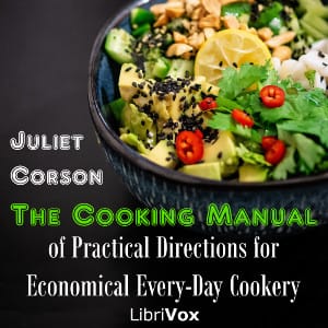 Cooking Manual of Practical Directions for Economical Every-Day Cookery