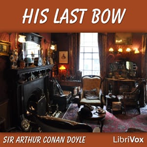 His Last Bow: Some Reminiscences of Sherlock Holmes