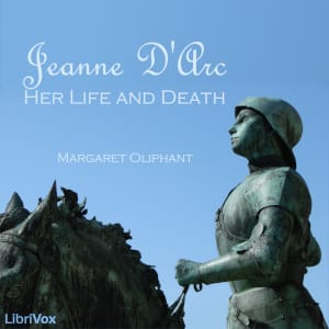 Jeanne D'Arc: Her Life And Death