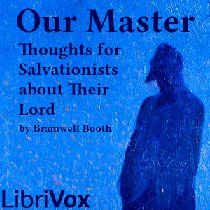 Our Master: Thoughts for Salvationists about Their Lord