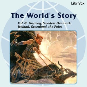 World’s Story Volume VIII: Norway, Sweden, Denmark, Iceland, Greenland and the Search for the Poles