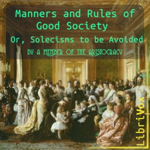 Manners and Rules of Good Society; Or, Solecisms to be Avoided by a Member of the Aristocracy
