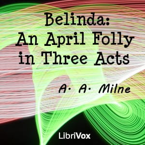 Belinda: An April Folly in Three Acts