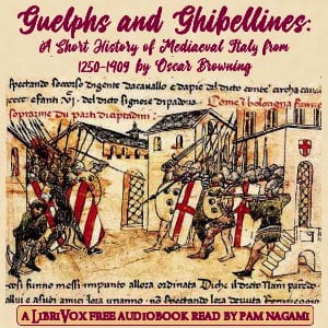 Guelphs and Ghibellines: A Short History of Mediaeval Italy from 1250-1409