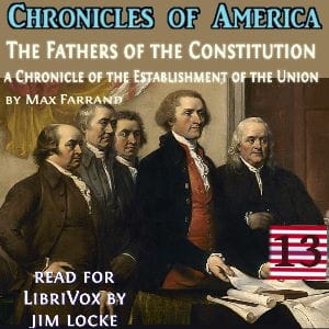 Chronicles of America Volume 13 - The Fathers of the Constitution