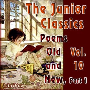 Junior Classics Volume 10 Part 1: Poems Old and New
