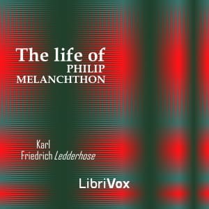 Life of Philip Melanchthon