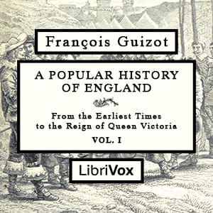 Popular History of England, From the Earliest Times to the Reign of Queen Victoria, Vol 1