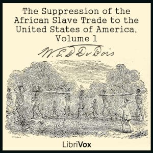 Suppression of the African Slave Trade to the United States of America, Volume 1