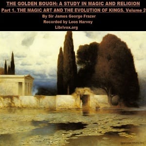 Golden Bough. A Study in Magic and Religion. Part 1: The Magic Art and the Evolution of Kings, Volume 2