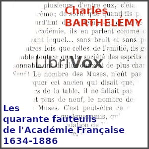 quarante fauteuils de l'Académie Française 1634-1886