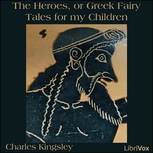 Heroes, or Greek Fairy Tales for my Children