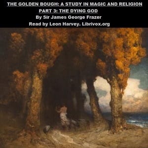 Golden Bough. A Study in Magic and Religion. Part 3. The Dying God