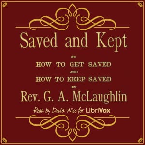 Saved and Kept: or How to Get Saved and How to Keep Saved