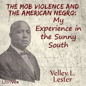 Mob Violence and the American Negro: My Experience in the Sunny South