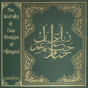 Quatrains of Omar Kheyyam of Nishapour