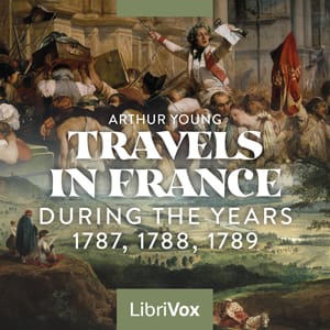 Travels in France During the Years 1787, 1788, 1789