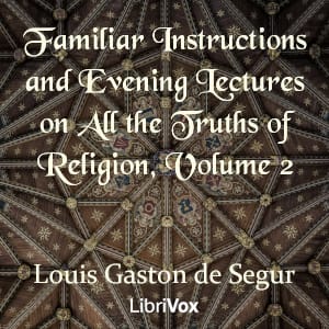 Familiar Instructions and Evening Lectures on All the Truths of Religion, Volume 2