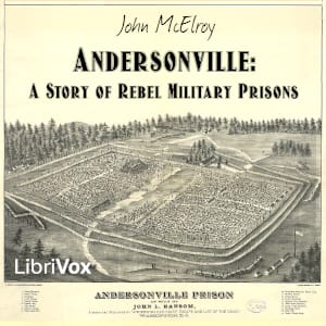 Andersonville: A Story of Rebel Military Prisons