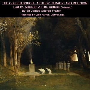 Golden Bough. A Study in Magic and Religion. Part 4. Adonis Attis Osiris. Volume 1