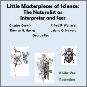 Little Masterpieces of Science - The Naturalist as Interpreter and Seer
