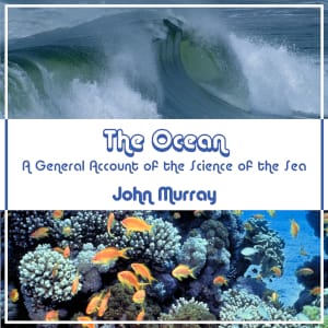 Ocean: A General Account Of The Science Of The Sea