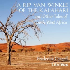 Rip Van Winkle of the Kalahari, and Other Tales of South-West Africa