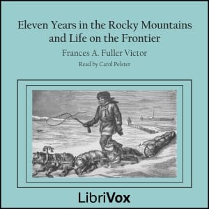 Eleven Years in the Rocky Mountains and Life on the Frontier
