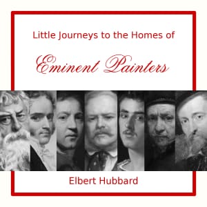 Little Journeys to the Homes of Eminent Painters