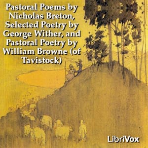 Pastoral Poems by Nicholas Breton, Selected Poetry by George Wither, and Pastoral Poetry by William Browne (of Tavistock)