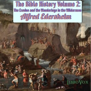 Bible History Volume 2: The Exodus and the Wanderings in the Wilderness