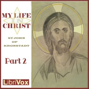My Life in Christ: Extracts from the Diary of Saint John of Kronstadt, Part 2
