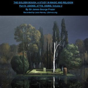 Golden Bough. A Study in Magic and Religion. Part 4. Adonis Attis Osiris. Volume 2