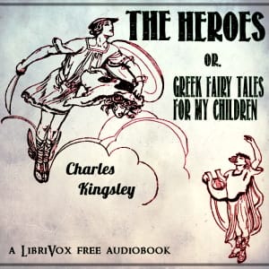 Heroes; Or, Greek Fairy Tales for my Children (Version 2)