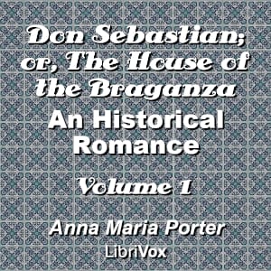 Don Sebastian; or, The House of the Braganza: An Historical Romance, Volume 1