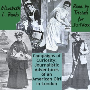 Campaigns of Curiosity: Journalistic Adventures of an American Girl in London